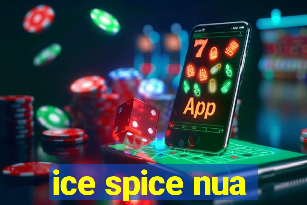 ice spice nua